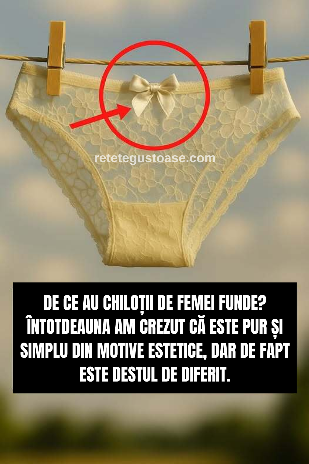 De ce au chiloții de femei funde? Întotdeauna am crezut că este pur și simplu din motive estetice, dar de fapt este destul de diferit.