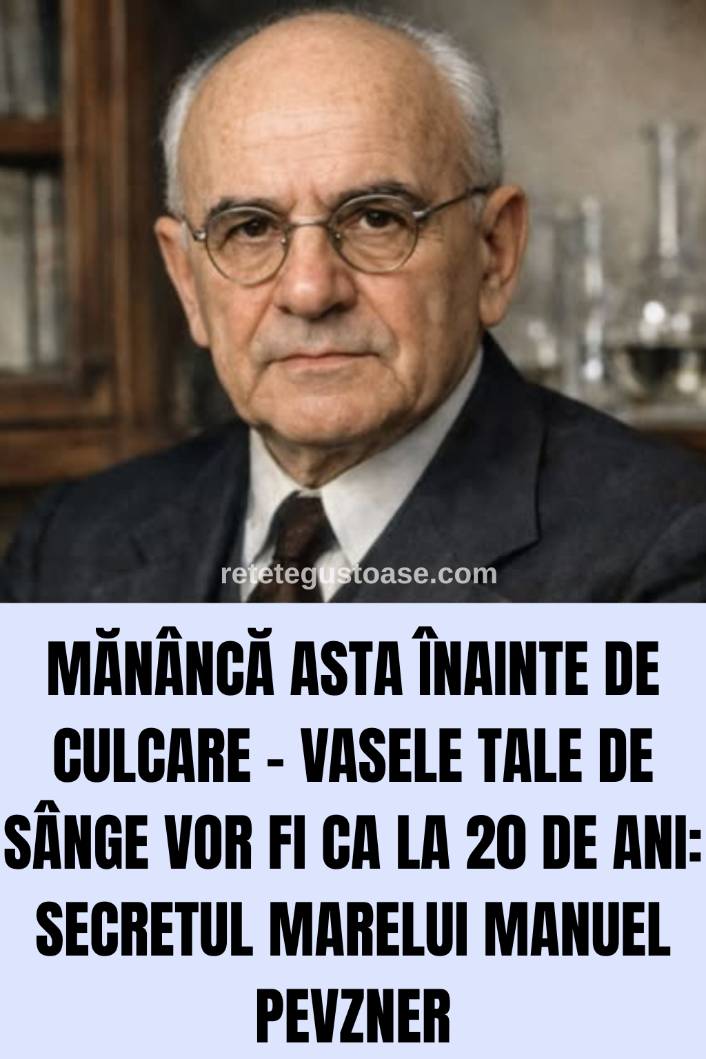 Mănâncă asta înainte de culcare – vasele tale de sânge vor fi ca la 20 de ani: secretul marelui Manuel Pevzner